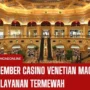Nasib Member Casino Venetian Macau Dengan Layanan Termewah