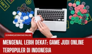 Mengenal Lebih Dekat Game Judi Online Terpopuler di Indonesia
