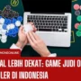 Mengenal Lebih Dekat Game Judi Online Terpopuler di Indonesia