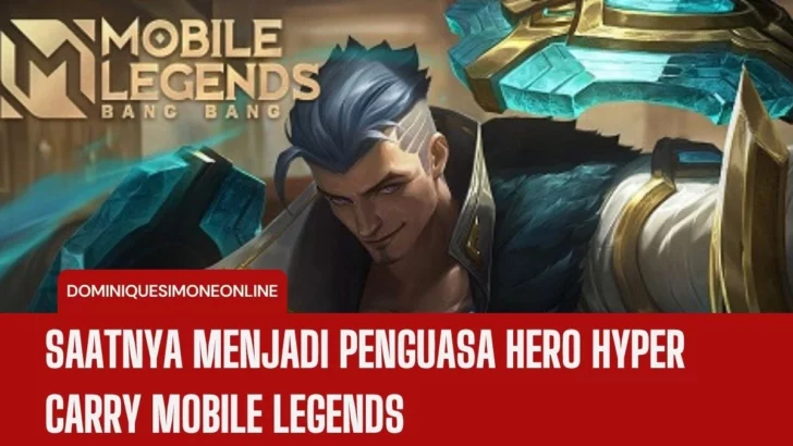 Saatnya Menjadi Penguasa Hero Hyper Carry Mobile Legends