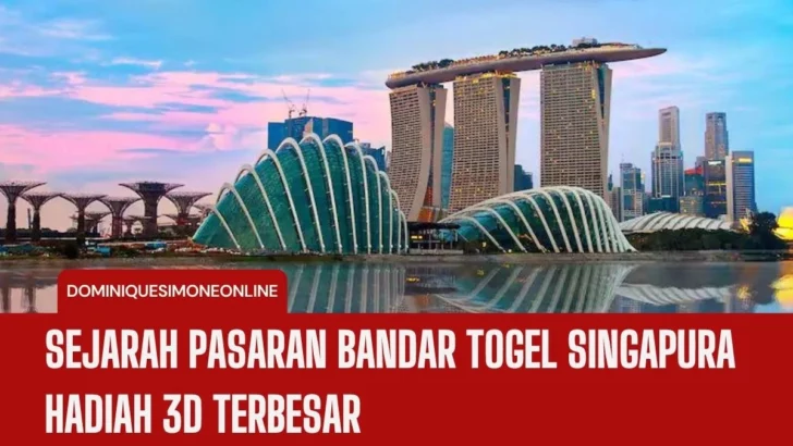 Sejarah Pasaran Bandar Togel Singapura Hadiah 3D Terbesar